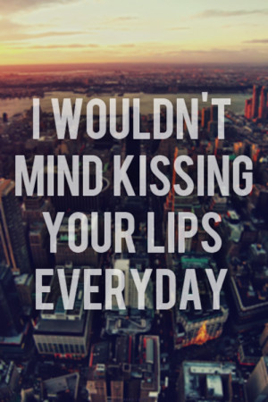 ... mind kissing you daily, kiss, kissing you, love, pretty, quote, quotes