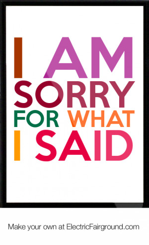 am sorry for what i said Framed Quote