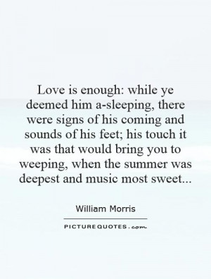 Love is enough: while ye deemed him a-sleeping, there were signs of ...