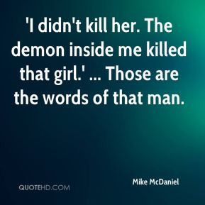 Mike McDaniel - 'I didn't kill her. The demon inside me killed that ...