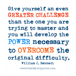 Give yourself an even greater challenge than the one you are trying to ...