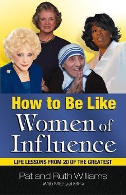 How to Be Like Women of Influence: Life Lessons from 20 of the ...