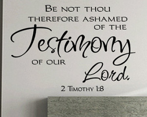 Be Not Thou Therefore Ashamed of the Testimony of Our Lord Quote Bible ...
