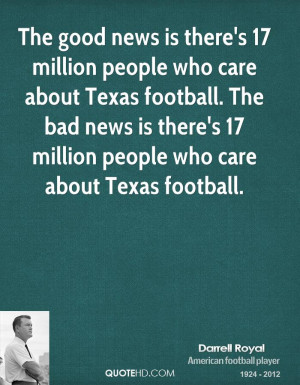 The good news is there's 17 million people who care about Texas ...