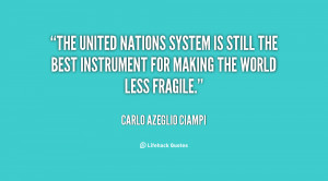 The United Nations system is still the best instrument for making the ...