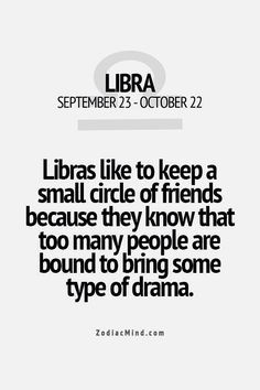 Libra's like to keep a small circle of friends because too many people ...