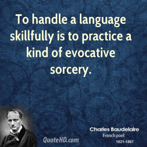 To handle a language skillfully is to practice a kind of evocative ...