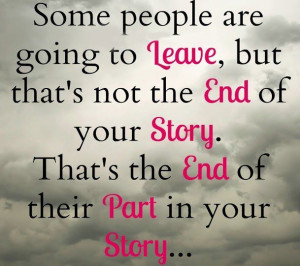Some people are going to leave, but that is not the end of your story ...
