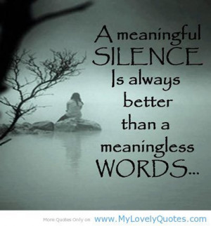 Meaningful silence is always better My Lovely Quotes