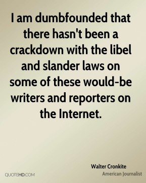 Walter Cronkite - I am dumbfounded that there hasn't been a crackdown ...