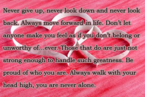 Always walk with your head high you never alone