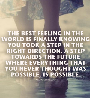 feeling in the world is finally knowing you took a step in the right ...