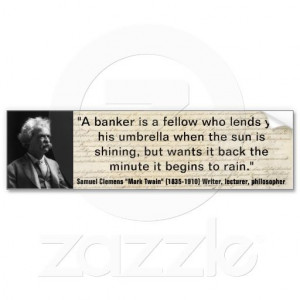 Mark Twain BANKERS LEND UMBRELLA WHEN SUNNY Quote Bumper Stickers