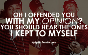 Oh i offended you with my opinion? You should hear the ones i kept to ...