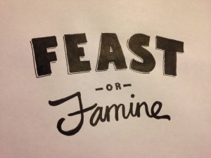 Feast or Famine: Why Is It Always Feast or Famine?
