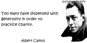 ... Too many have dispensed with generosity in order to practice charity