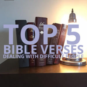tags top 5 bible verses difficult people dealing with difficult people