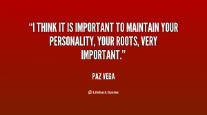 think it is important to maintain your personality, your roots, very ...