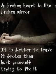 Broken Heart Is Like a Broken Mirror. It Is Better To Leave It Broken ...