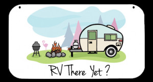 ... colorful RV camping scene along with the words RV THERE YET
