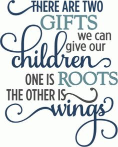 gifts give children roots wings - layered phrase More
