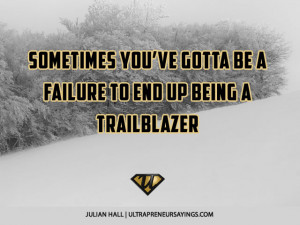 Sometimes you’ve gotta be a failure to end up being a trailblazer