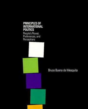 Principles of International Politics: People's Power, Preferences, and ...