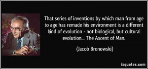 That series of inventions by which man from age to age has remade his ...