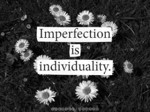 Imperfection is individuality - Curated Quotes