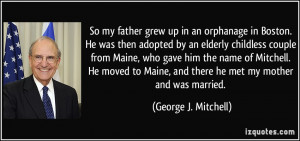 So my father grew up in an orphanage in Boston. He was then adopted by ...