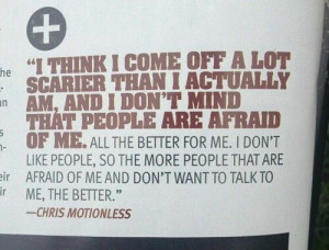 Chris Motionless Quote. He is not scary, what is he talking about?