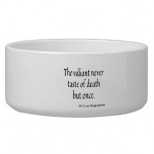 Shakespeare Quote Valiant Taste of Death But Once Pet Food Bowl