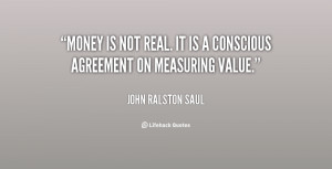 quote-John-Ralston-Saul-money-is-not-real-it-is-a-32443.png