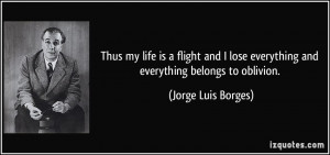 Thus my life is a flight and I lose everything and everything belongs ...
