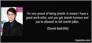very proud of being Jewish. It means I have a good work ethic, and ...