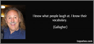quote i know what people laugh at i know their vocabulary gallagher