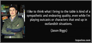 like to think what I bring to the table is kind of a sympathetic and ...