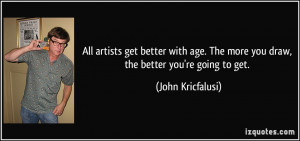 quote-all-artists-get-better-with-age-the-more-you-draw-the-better-you ...