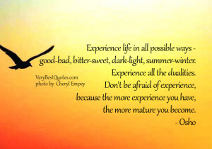 ... the more experience you have, the more mature you become. - Osho