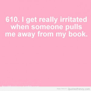 Get Really Irritated When Someone Pulls Me Away From My Book