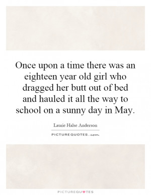 ... hauled it all the way to school on a sunny day in May. Picture Quote