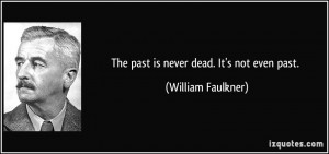 quote-the-past-is-never-dead-it-s-not-even-past-william-faulkner-60575 ...