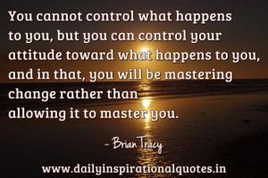 ... control your attitude toward what happens to you inspirational quote