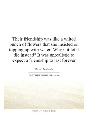 Their friendship was like a wilted bunch of flowers that she insisted ...