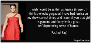 ... and funny with a great self-deprecating sense of humor. - Rachael Ray