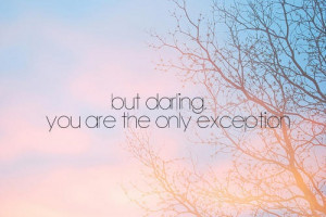 But darling, you are the only exception