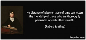 No distance of place or lapse of time can lessen the friendship of ...