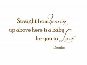 Dumbo Quote - Here is a baby with eyes of blue, straight from heaven ...