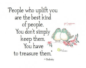 ... people. You don't simply keep them. you have to treasure them