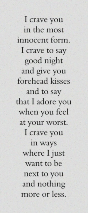 form. I crave to say good night and give you forehead kisses to say ...